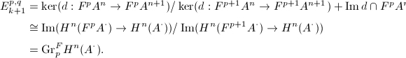 
\begin{align*}
  E_{k+1}^{p,q}& =\ker(d: F^p A^n\rightarrow F^p A^{n+1})/\ker(d: F^{p+1} A^n\rightarrow F^{p+1} A^{n+1})+\Im d\cap F^p A^n\\&\cong \Im(H^n(F^p A^\cdot)\rightarrow H^n(A^\cdot))/\Im(H^n(F^{p+1}A^\cdot)\rightarrow H^n(A^\cdot))\\&= \mathrm{Gr}_p^F H^n(A^\cdot).
\end{align*}
