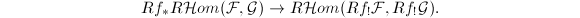 $$Rf_* R\mathcal{H}om(\mathcal{F},\mathcal{G})\rightarrow R\mathcal{H}om(Rf_!\mathcal{F}, Rf_!\mathcal{G}).$$