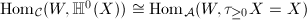 $\Hom_\mathcal{C}(W, \mathbb{H}^0(X))\cong\Hom_\mathcal{A}(W,\tau_{\ge0}X=X)$