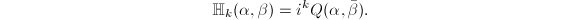 $$\mathbb{H}_k(\alpha, \beta)=i^kQ(\alpha,\bar\beta).$$