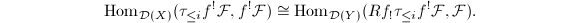 $$\Hom_{\mathcal{D}(X)}(\tau_{\le i}f^!\mathcal{F},f^!\mathcal{F})\cong\Hom_{\mathcal{D}(Y)}(Rf_!\tau_{\le i}f^!\mathcal{F},\mathcal{F}).$$
