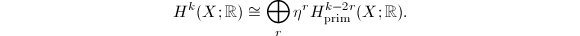 $$H^k(X; \mathbb{R})\cong \bigoplus_{r}\eta^{r}H^{k-2r}_\mathrm{prim}(X;\mathbb{R}).$$