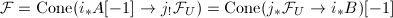 $\mathcal{F}=\mathrm{Cone}(i_*A[-1]\rightarrow j_!\mathcal{F}_U)=\mathrm{Cone}(j_*\mathcal{F}_U\rightarrow i_*B)[-1]$