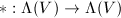 $*: \Lambda(V)\rightarrow\Lambda(V)$