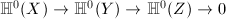 $\mathbb{H}^0(X)\rightarrow\mathbb{H}^0(Y)\rightarrow\mathbb{H}^0(Z)\rightarrow0$