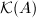 $\mathcal{K}(A)$