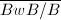 $\overline{BwB/B}$