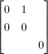 $
\begin{bmatrix}
  0 & 1 & \\
  0 & 0 & \\
  & & 0
\end{bmatrix}$
