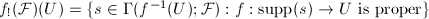 $f_!(\mathcal{F})(U)=\{s\in \Gamma(f^{-1}(U); \mathcal{F}): f:\mathrm{supp}(s)\rightarrow U \text{ is proper}\}$
