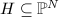 $H\subseteq\mathbb{P}^N$