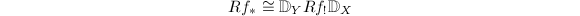 $$Rf_*\cong\mathbb{D}_YRf_!\mathbb{D}_X$$