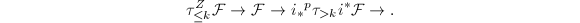 $$\tau_{\le k}^Z\mathcal{F}\rightarrow\mathcal{F}\rightarrow i_*{}^p\tau_{>k}i^*\mathcal{F}\rightarrow.$$