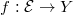 $f: \mathcal{E}\rightarrow Y$