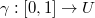 $\gamma: [0,1]\rightarrow U$