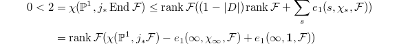 
\begin{align*}
0<2&=\chi(\mathbb{P}^1,j_*\End\mathcal{F})\le \rank\mathcal{F}((1-|D|)\rank\mathcal{F}+\sum_se_1(s,\chi_s,\mathcal{F}))\\&=\rank\mathcal{F}(\chi(\mathbb{P}^1,j_*\mathcal{F})-e_1(\infty,\chi_\infty,\mathcal{F})+e_1(\infty,\mathbf{1},\mathcal{F}))
\end{align*}
