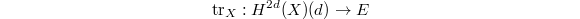 $$\tr_X: H^{2d}(X)(d)\rightarrow E$$