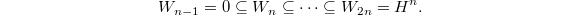 $$W_{n-1}=0\subseteq W_n\subseteq\cdots\subseteq W_{2n}=H^n.$$