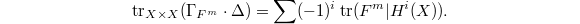 $$\tr_{X\times X}(\Gamma_{F^m}\cdot\Delta)=\sum(-1)^i\tr(F^m|H^i(X)).$$