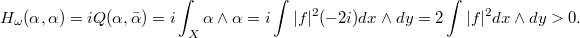 $$H_\omega(\alpha,\alpha)=iQ(\alpha,\bar\alpha)=i\int_X\alpha\wedge \alpha=i\int|f|^2 (-2i)dx\wedge dy=2\int|f|^2 dx\wedge dy>0.$$