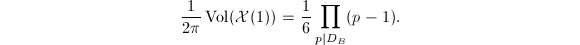 $$\frac{1}{2\pi}\Vol(\mathcal{X}(1))=\frac{1}{6}\prod_{p|D_B}(p-1).$$