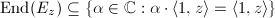 $\End(E_z)\subseteq\{\alpha\in \mathbb{C}: \alpha\cdot\langle1,z\rangle=\langle1,z\rangle\}$