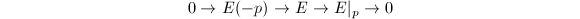 $$0\rightarrow E(-p)\rightarrow E\rightarrow E|_p\rightarrow0$$