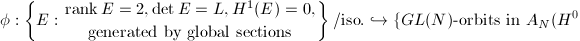 $$\phi: \left\{E: {\rank E=2, \det E=L, H^1(E)=0,\atop \text{generated by global sections}}\right\}/\text{iso}.\hookrightarrow \{GL(N)\text{-orbits in } A_N(H^0(L))\}.$$