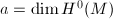 $a=\dim H^0(M)$