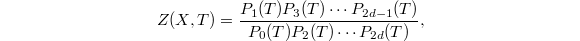 $$Z(X,T)=\frac{P_1(T)P_3(T)\cdots P_{2d-1}(T)}{P_0(T)P_2(T)\cdots P_{2d}(T)},$$