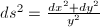 $ds^2=\frac{dx^2+dy^2}{y^2}$