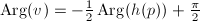 $\Arg(v)=-\frac{1}{2}\Arg(h(p))+\frac{\pi}{2}$