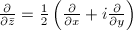 $\frac{\partial}{\partial \bar z}=\frac{1}{2}\left(\frac{\partial}{\partial x}+i\frac{\partial}{\partial y}\right)$