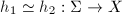 $h_1\simeq h_2:\Sigma\rightarrow X$