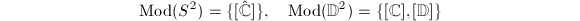 $$\Mod(S^2)=\{[\hat{\mathbb{C}}]\},\quad \Mod(\mathbb{D}^2)=\{[\mathbb{C}], [\mathbb{D}]\}$$