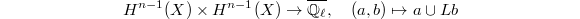 $$H^{n-1}(X)\times H^{n-1}(X)\rightarrow \overline{\mathbb{Q}_\ell},\quad (a,b)\mapsto a\cup Lb$$