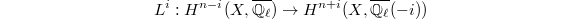 $$L^i: H^{n-i}(X, \overline{\mathbb{Q}_\ell})\rightarrow H^{n+i}(X, \overline{\mathbb{Q}_\ell}(-i))$$