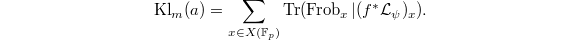 $$\mathrm{Kl}_m(a)=\sum_{x\in X(\mathbb{F}_p)}\Tr (\Frob_x| (f^*\mathcal{L_\psi})_x).$$