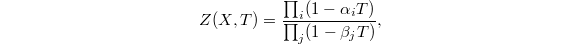 $$Z(X,T)=\frac{\prod_i (1-\alpha_iT) }{\prod_j(1-\beta_jT)},$$