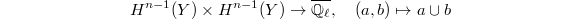 $$H^{n-1}(Y)\times H^{n-1}(Y)\rightarrow \overline{\mathbb{Q}_\ell},\quad (a,b)\mapsto a\cup b$$